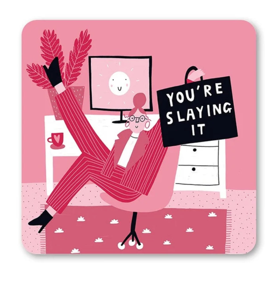 YOU’RE SLAYING IT COASTER