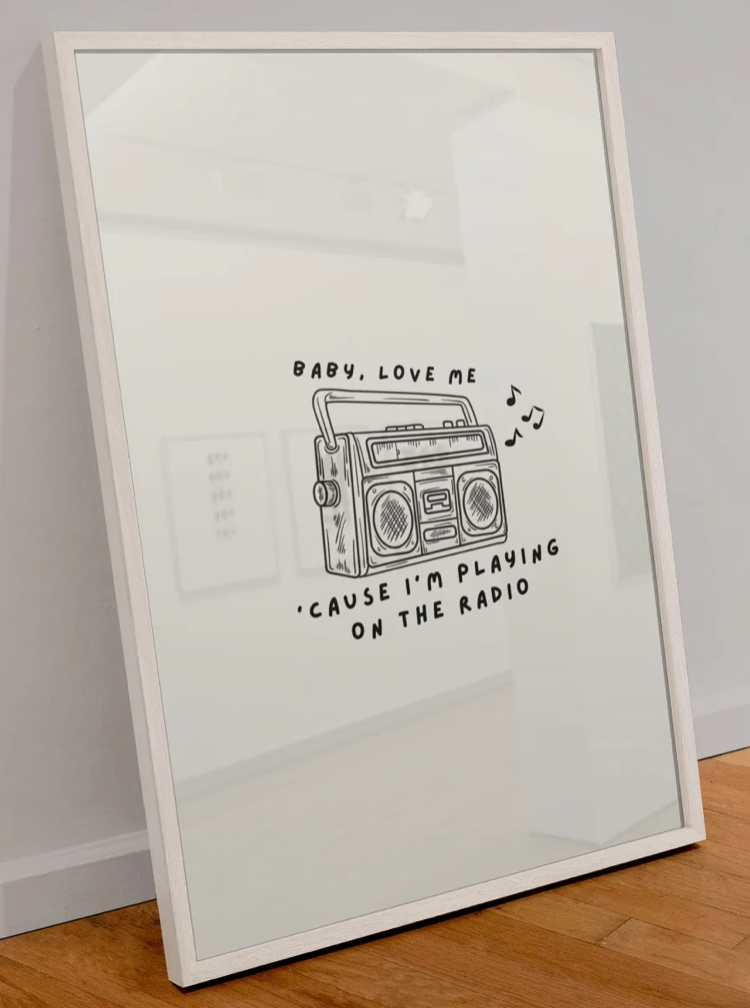 BABY, LOVE ME 'CAUSE I'M PLAYING ON THE RADIO