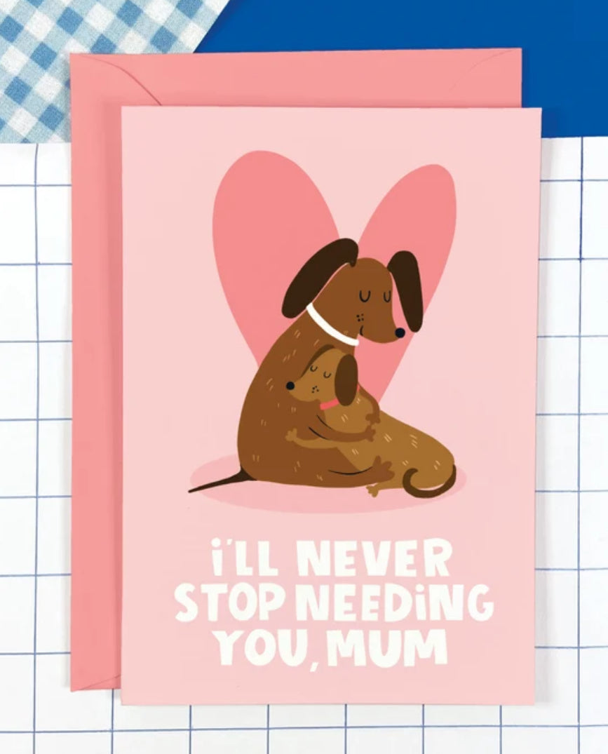 I’LL NEVER STOP NEEDING YOU, MUM