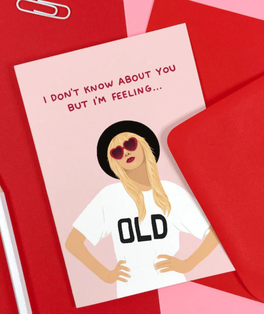 I DON’T KNOW ABOUT YOU BUT IM FEELING OLD CARD