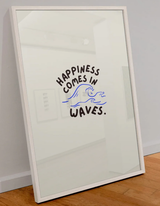 HAPPINESS COME IN WAVES