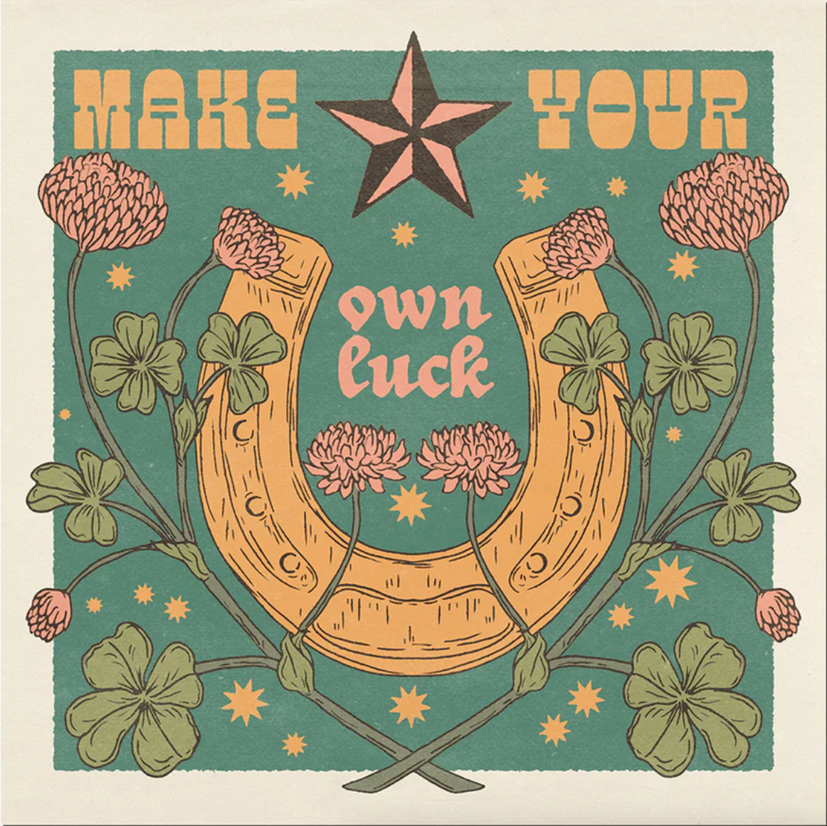 MAKE YOUR OWN LUCK