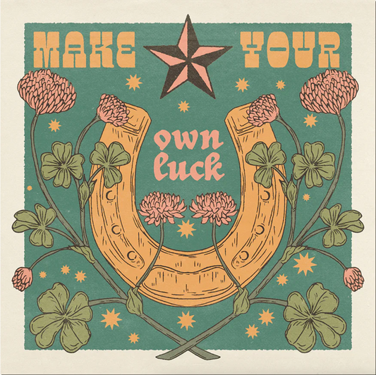 MAKE YOUR OWN LUCK