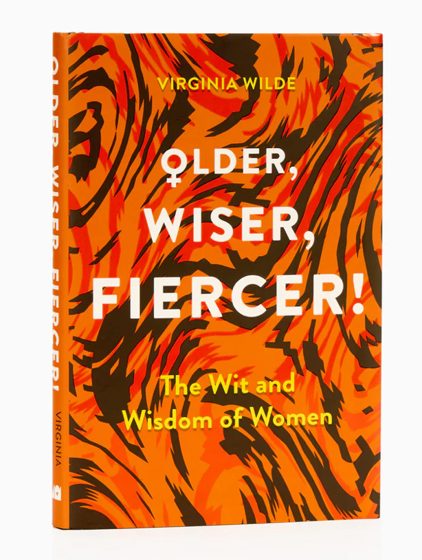 OLDER, WISER, FIERCER: THE WIT AND WISDOM OF WOMEN - VIRGINA WILDE