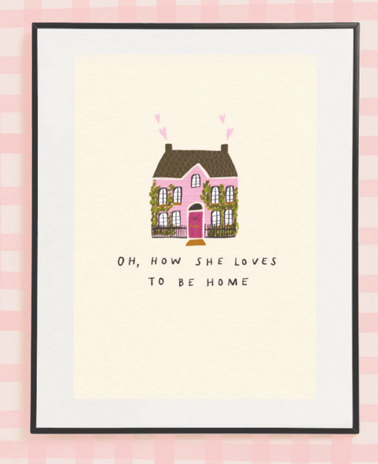 OH, HOW SHE LOVES TO BE HOME