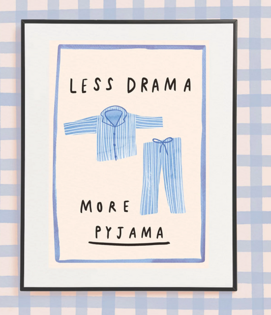 LESS DRAMA MORE PYJAMA
