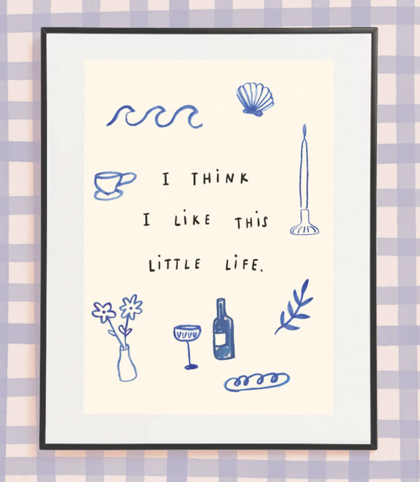 I THINK I LIKE THIS LITTLE LIFE.