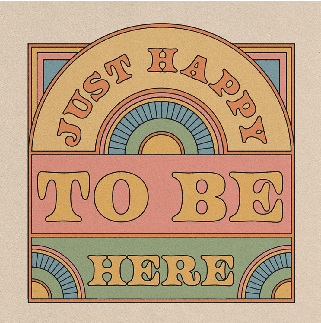 Just Happy to be Here Print