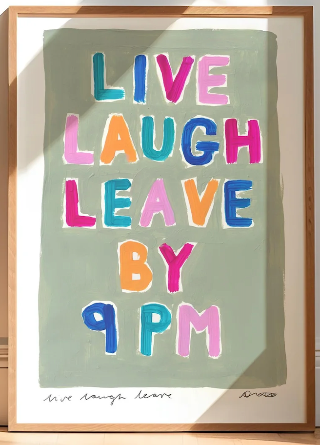 LIVE LAUGH LOVE LEAVE BY 9PM