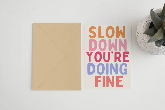 SLOW DOWN YOU'RE DOING FINE CARD